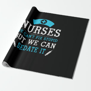 Nurse Gift Nurses We Cant Fix Stupid Wrapping Paper