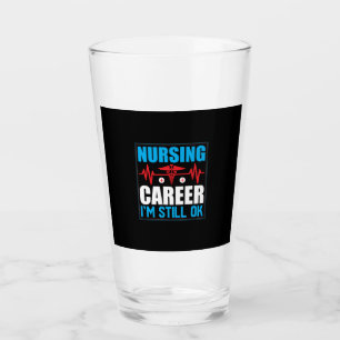 Nurse Gift Nursing Career I Am Still Ok Glass