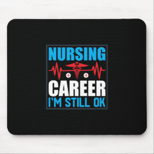 Nurse Gift Nursing Career I Am Still Ok Mouse Pad
