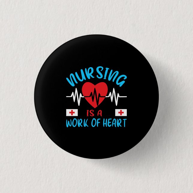 Nurse Gift | Nursing Is A Work Of Heart 1 Inch Round Button (Front)