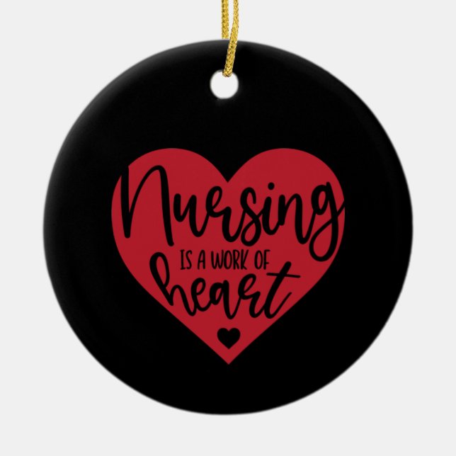 Nurse Gift Nursing Is A Work Of Heart Ceramic Ornament (Front)