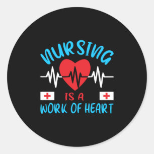 Nurse Gift   Nursing Is A Work Of Heart Classic Round Sticker