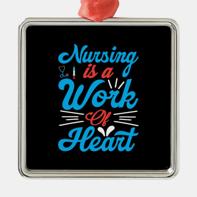 Nurse Gift | Nursing Is A Work Of Heart Metal Ornament (Front)