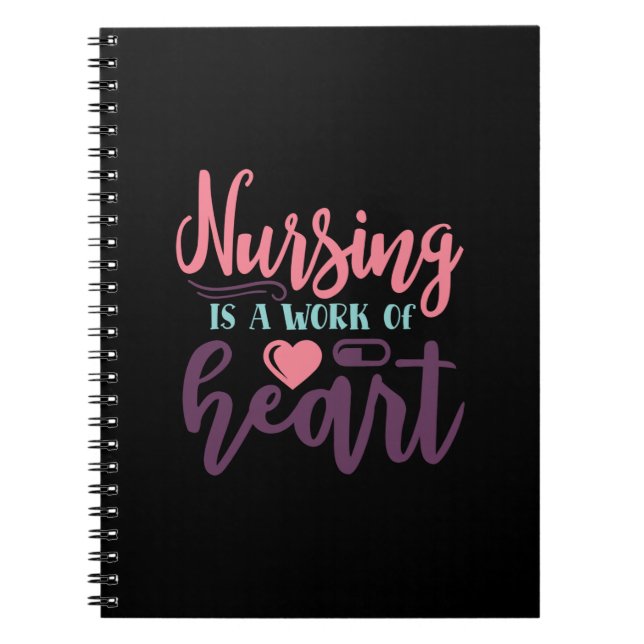 Nurse Gift Nursing Is A Work Of Heart Notebook (Front)