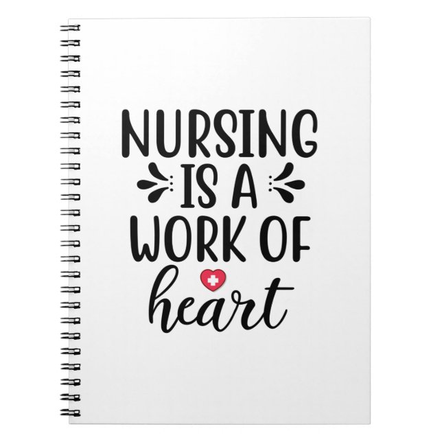 Nurse Gift Nursing Is A Work Of Heart Notebook (Front)