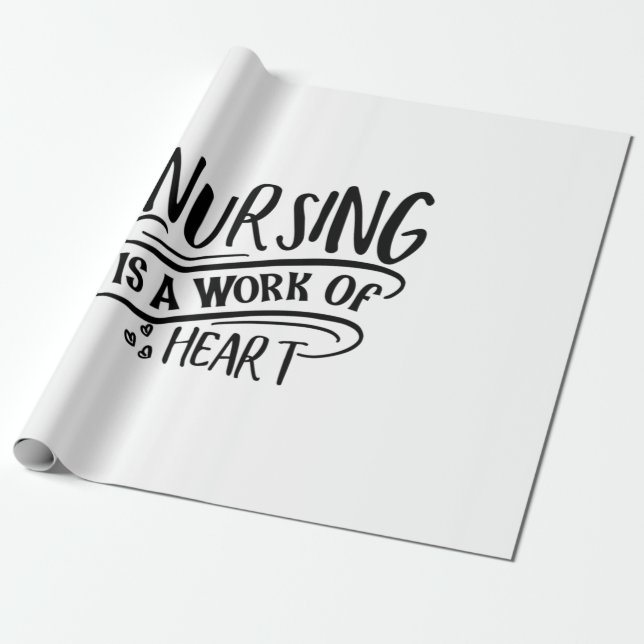 Nurse Gift Nursing Is A Work Of Heart Wrapping Paper (Unrolled)