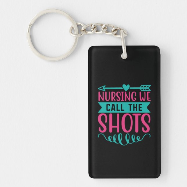 Nurse Gift Nursing We Call The Shots Keychain (Front)