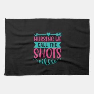 Nurse Gift Nursing We Call The Shots Kitchen Towel