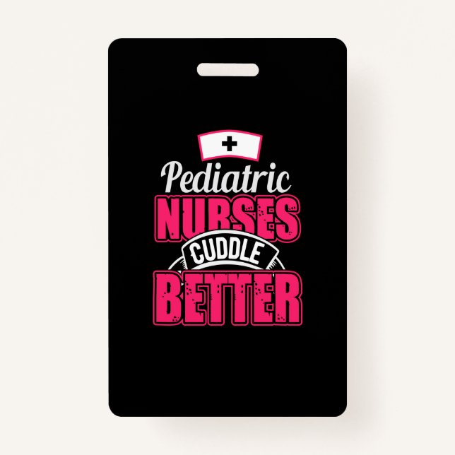 Nurse Gift | Pediatric Nurse Cuddle Better Badge (Front)