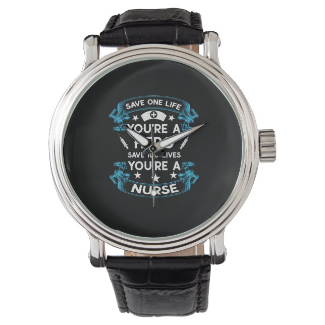 Nurse Gift | Save One Life You Are A Hero Watch (Front)
