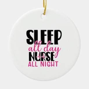 Nurse Gift Sleep All Day Nurse All Night Ceramic Ornament