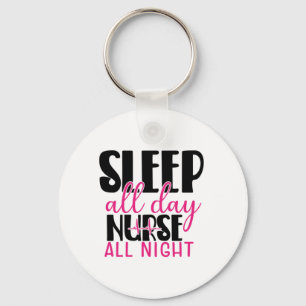 Nurse Gift Sleep All Day Nurse All Night Keychain