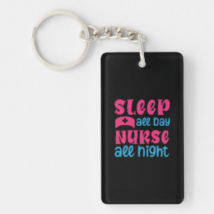 Nurse Gift Sleep All Day Nurse All Night Keychain