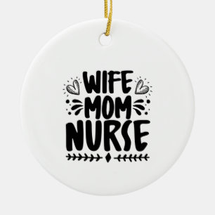 Nurse Gift Wife Mom Nurse Ceramic Ornament