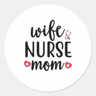 Nurse Gift Wife Nurse Mom Classic Round Sticker