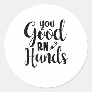 Nurse Gift You Good RN Hands Classic Round Sticker