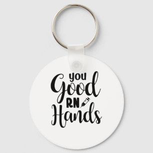 Nurse Gift You Good RN Hands Keychain