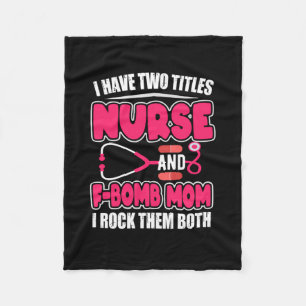 Nurse Have Two Titles Nurse And F-Bomb Mom Fleece Blanket