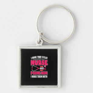 Nurse Have Two Titles Nurse And F-Bomb Mom Keychain