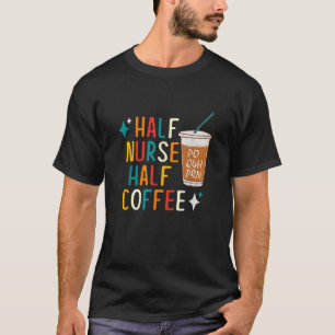 Nurse Humour Coffee Gifts for Nurse Week T-Shirt