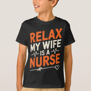 Nurse husband relax my wife nurse, nurse wife nurs T-Shirt