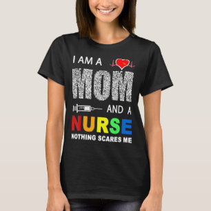 Nurse I Am A Mom And A Nurse Nothing Scares Me T-Shirt