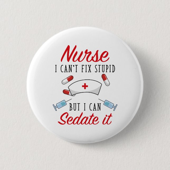 Nurse I Can't Fix Stupid But I Can Sedate It 2 Inch Round Button (Front)