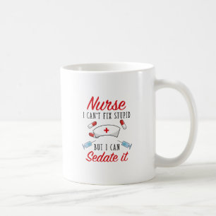 Nurse I Can't Fix Stupid But I Can Sedate It Coffee Mug