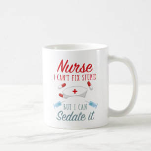 Nurse I Can't Fix Stupid But I Can Sedate It Coffee Mug