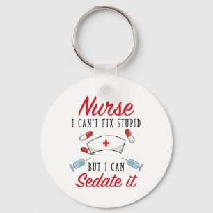 Nurse I Can't Fix Stupid But I Can Sedate It Keychain