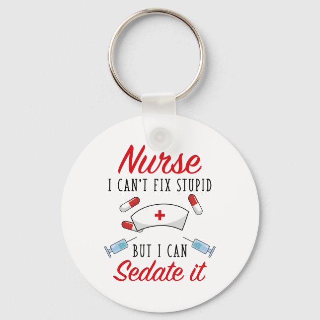 Nurse I Can't Fix Stupid But I Can Sedate It Keychain (Front)