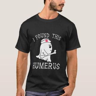 Nurse I Found This Humerus Boo doctor Ghost Funny T-Shirt