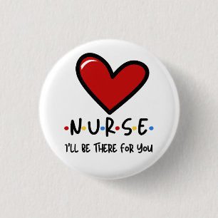 Nurse, I’ll be there for you  1 Inch Round Button