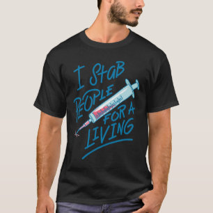 Nurse I Stab People For A Living Needle Nurse Phle T-Shirt