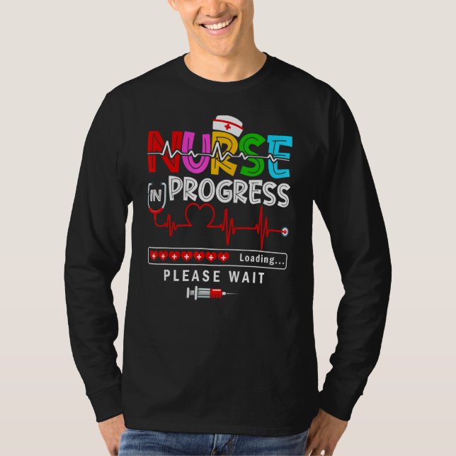 Nurse In Progress Nursing School Loading Please Wa T-Shirt (Front)