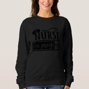 Nurse In Progress Perfect Nursing School Student N Sweatshirt