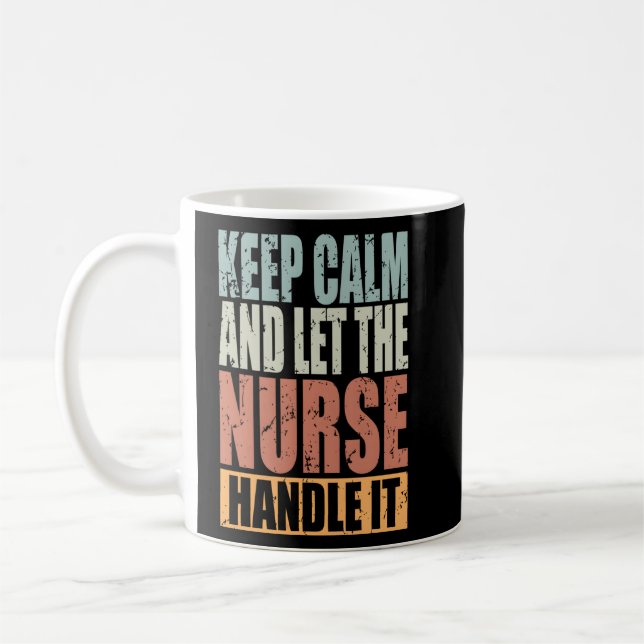 Nurse Keep Calm And Let The Nurse Handle It  Coffee Mug (Left)