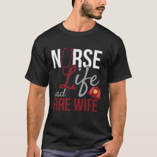 Nurse Life and Fire Wife Firefighter Health Pride T-Shirt