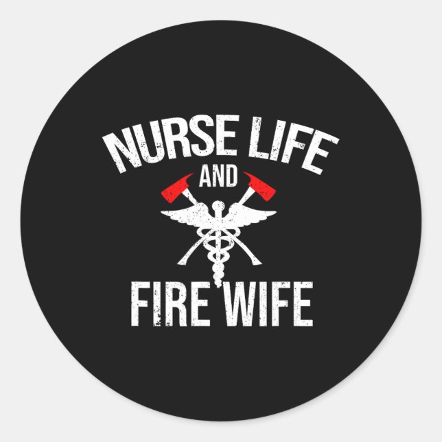 Nurse Life And Firefighter Wife Gifts Nurse  Classic Round Sticker (Front)