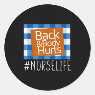 Nurse Life Back & Body Hurts Nurses Funny Heal Classic Round Sticker