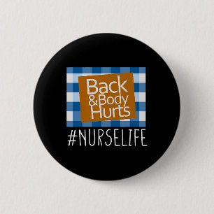 Nurse Life Back And Body Hurts Nurses Funny Health 2 Inch Round Button