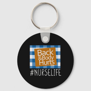 Nurse Life Back And Body Hurts Nurses Funny Health Keychain