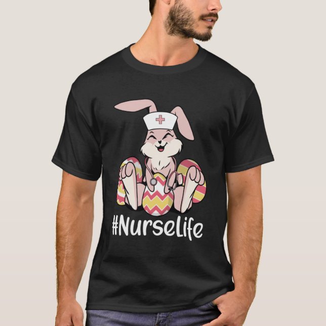 Nurse Life Easter Bunny Nursing Practitioner  Nurs T-Shirt (Front)