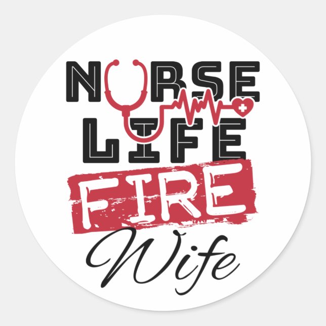 Nurse Life Fire Wife Firefighter Spouse Classic Round Sticker (Front)
