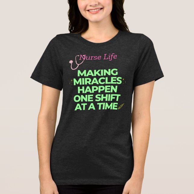 Nurse Life Making Miracles Happen  Tri-Blend Shirt (Front)