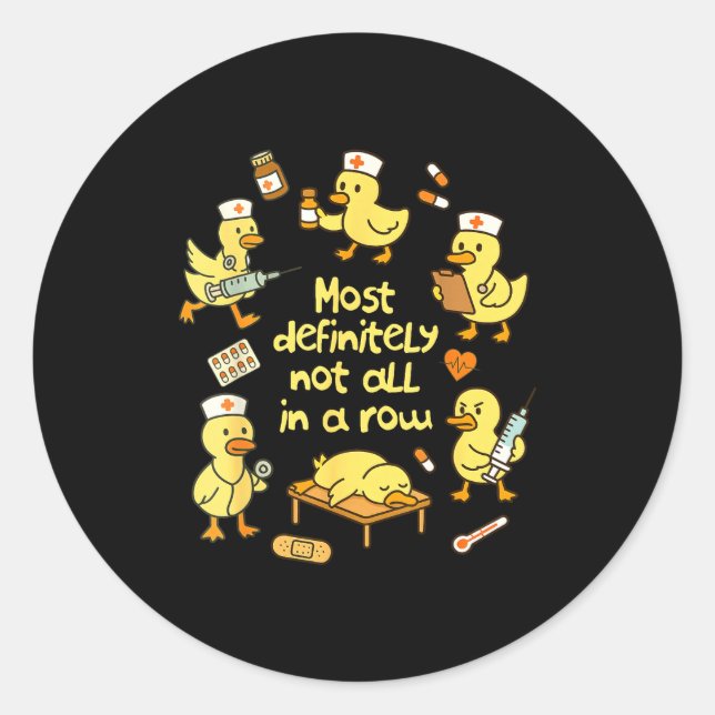 Nurse Life Nursing Duck Most Definitely Not All In Classic Round Sticker (Front)