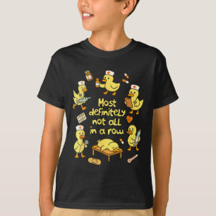Nurse Life Nursing Duck Most Definitely Not All In T-Shirt