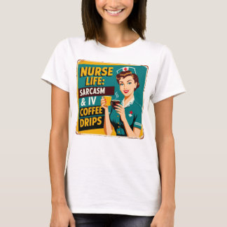 Nurse Life: Sarcasm & Coffee Drips T-Shirt