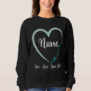 Nurse Live Love Save Lives Nurses Week Humour Sweatshirt