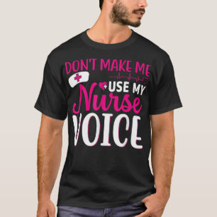 Nurse Lovers Funny Gifts Don't Make Me Use My Nurs T-Shirt